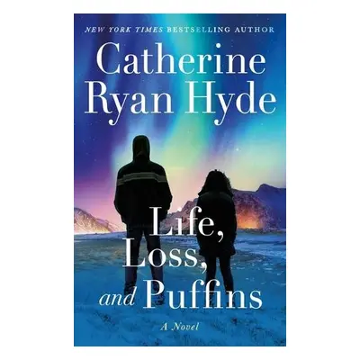 Life, Loss, and Puffins - Hyde, Catherine Ryan