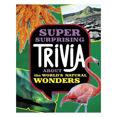 Super Surprising Trivia About the World's Natural Wonders - Collins, Ailynn