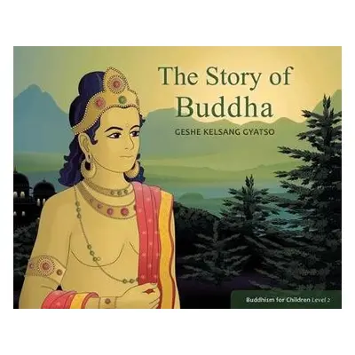 Story of Buddha - Gyatso, Geshe Kelsang