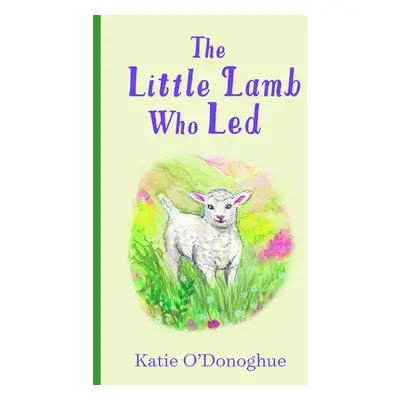 Little Lamb Who Led - O'Donoghue, Katie