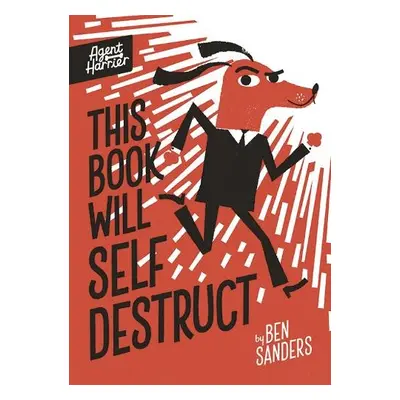 Agent Harrier: This Book Will Self-Destruct - Sanders, Ben