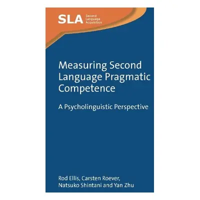 Measuring Second Language Pragmatic Competence - Ellis, Rod a Roever, Carsten a Shintani, Natsuk