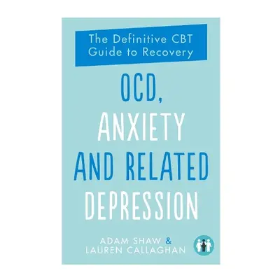 OCD, Anxiety and Related Depression - Shaw, Adam a Callaghan, Lauren