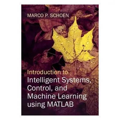 Introduction to Intelligent Systems, Control, and Machine Learning using MATLAB - Schoen, Marco 