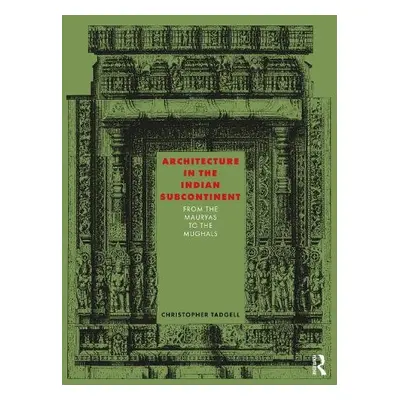 Architecture in the Indian Subcontinent - Tadgell, Christopher