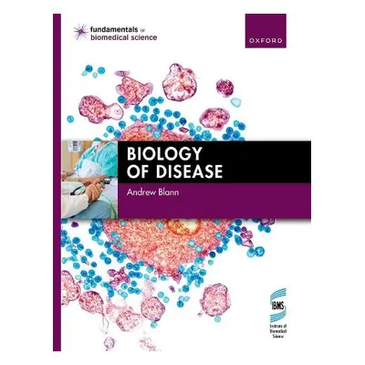 Biology of Disease - Blann, Andrew (Visiting Reader in Biomedical Science, Visiting Reader in Bi