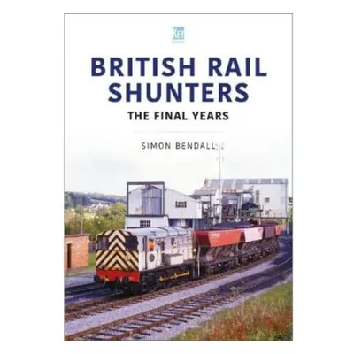 British Rail Shunters - Bendall, Simon