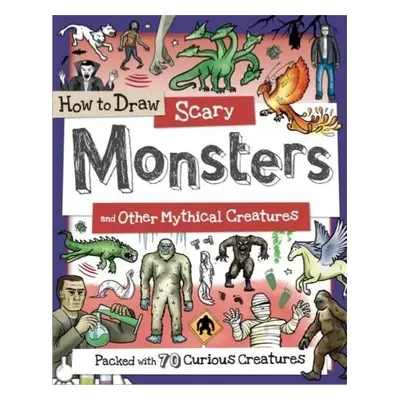 How to Draw Scary Monsters and Other Mythical Creatures