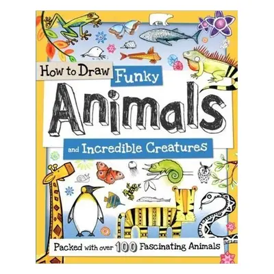 How to Draw Funky Animals and Incredible Creatures - Reynolds, Toby