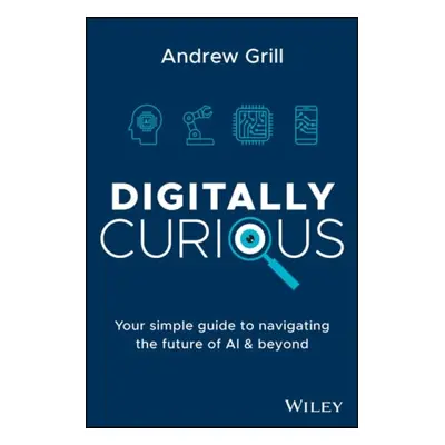 Digitally Curious - Grill, Andrew