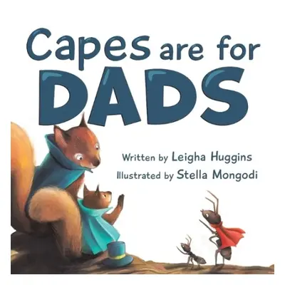 Capes are for Dads - Huggins, Leigha