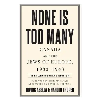 None Is Too Many - Abella, Irving a Troper, Harold