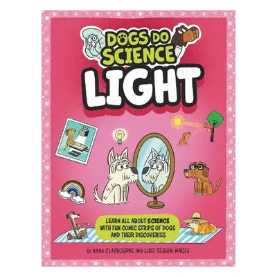 Dogs Do Science: Light - Claybourne, Anna