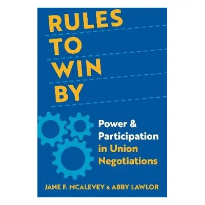 Rules to Win By - McAlevey, Jane F. (Senior Policy Fellow, Senior Policy Fellow, University of C