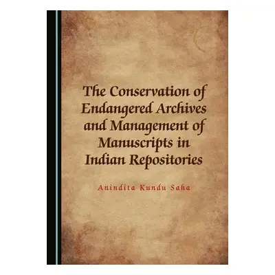 Conservation of Endangered Archives and Management of Manuscripts in Indian Repositories - Kundu