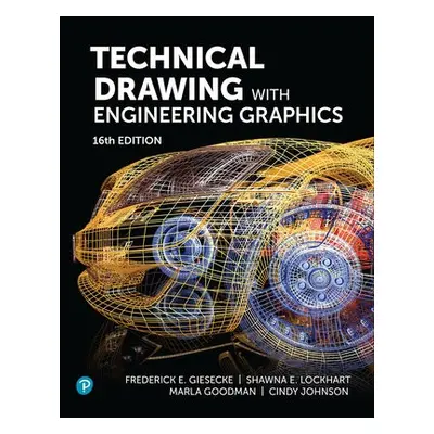 Technical Drawing with Engineering Graphics - Giesecke, Frederick a Lockhart, Shawna a Goodman, 