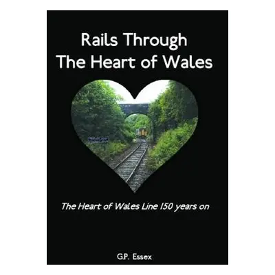 Rails Through The Heart of Wales - Essex, G.P.