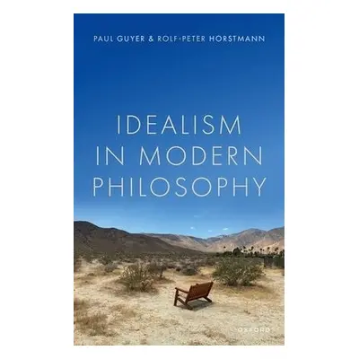 Idealism in Modern Philosophy - Guyer, Paul (Jonathan Nelson Professor of Humanities and Philoso