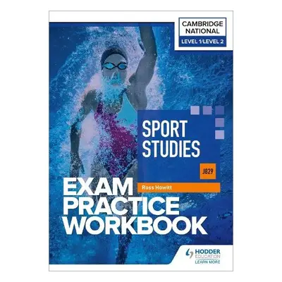 Level 1/Level 2 Cambridge National in Sport Studies (J829) Exam Practice Workbook - Howitt, Ross