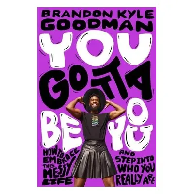 You Gotta Be You - Goodman, Brandon K