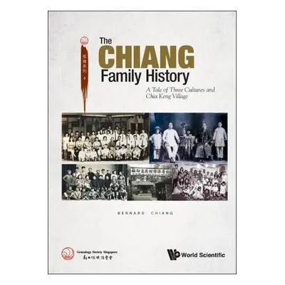 Chiang Family History, The: A Tale Of Three Cultures And Chia Keng Village - Chiang, Bernard (Ge