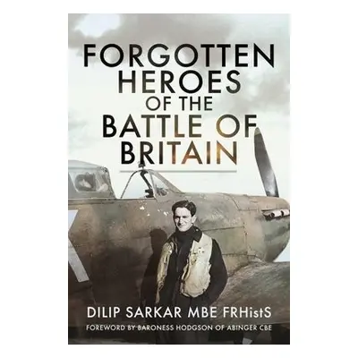 Forgotten Heroes of the Battle of Britain - Sarkar, Dilip