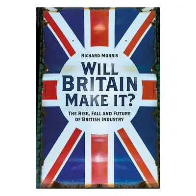 Will Britain Make it? - Morris, Richard