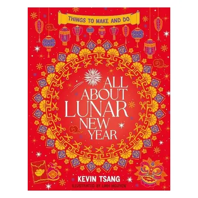 All About Lunar New Year: Things to Make and Do - Tsang, Kevin