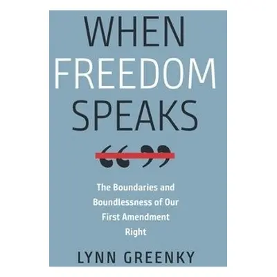 When Freedom Speaks – The Boundaries and the Boundlessness of Our First Amendment Right - Greenk