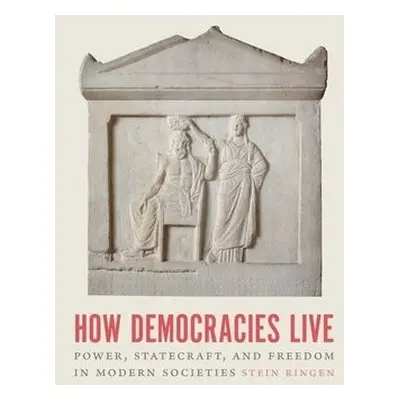 How Democracies Live - Ringen, Stein