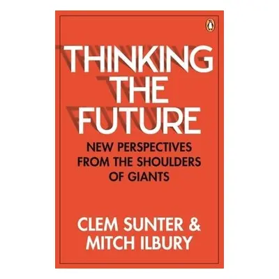 Thinking the Future - Sunter, Clem a Mitch, Ilbury