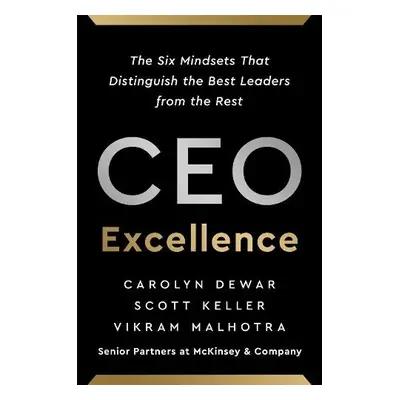 CEO Excellence - Dewar, Carolyn a Keller, Scott a Malhotra, Vikram