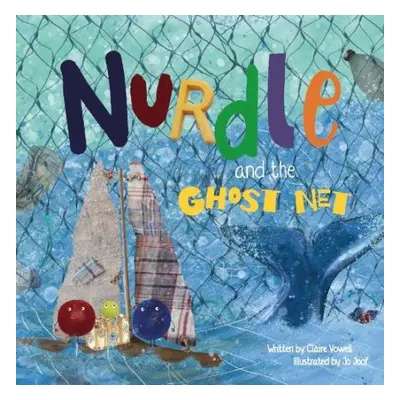 Nurdle and the Ghost Net - Vowell, Claire