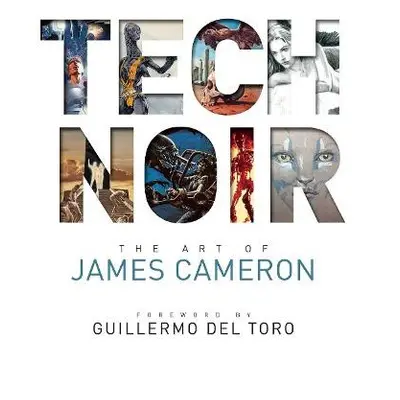 Tech Noir: The Art of James Cameron - Cameron, James