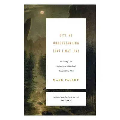 Give Me Understanding That I May Live - Talbot, Mark