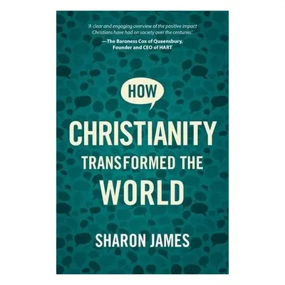 How Christianity Transformed the World - James, Sharon