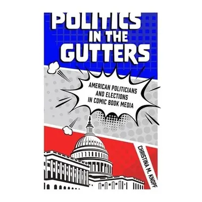 Politics in the Gutters - Knopf, Christina M.