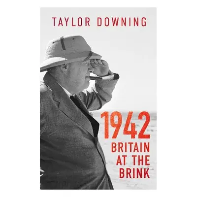 1942: Britain at the Brink - Downing, Taylor