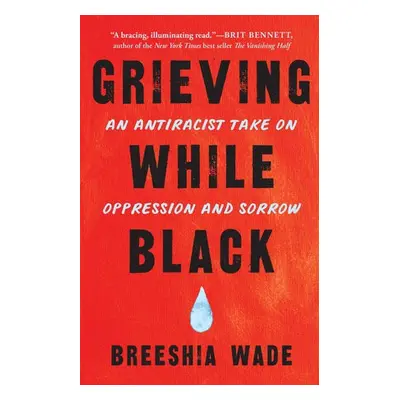 Grieving While Black - Wade, Breeshia