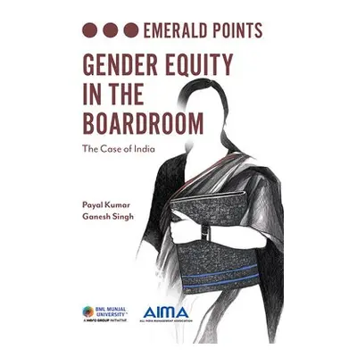 Gender Equity in the Boardroom - Kumar, Payal (BML Munjal University, India) a Singh, Dr Ganesh 