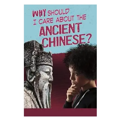 Why Should I Care About the Ancient Chinese? - Throp, Claire