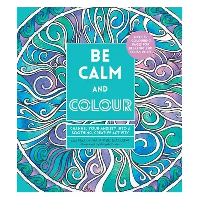 Be Calm and Colour - Mucklow, Lacy