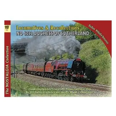 Locomotive Recollections 46233 Duchess of Sutherland - Whitehouse, John