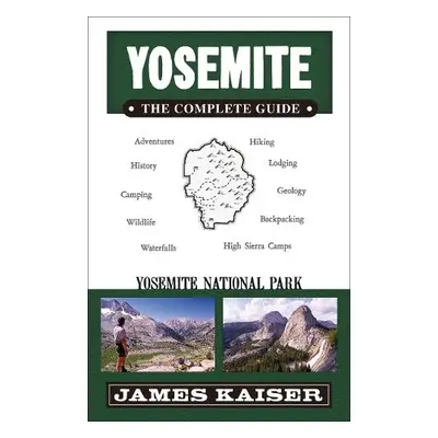 Yosemite: The Complete Guide - Kaiser, James