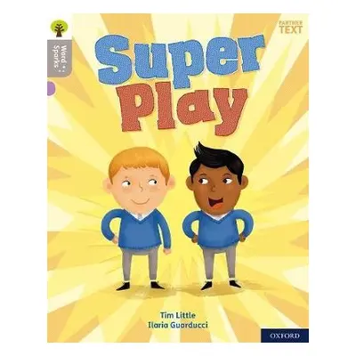 Oxford Reading Tree Word Sparks: Level 1: Super Play - Little, Tim