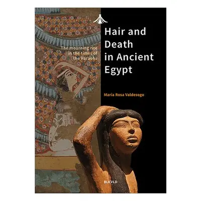 Hair and Death in Ancient Egypt - Valdesogo, Maria Rosa