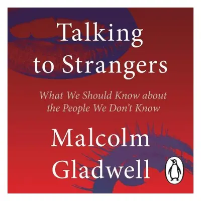 Talking to Strangers - Gladwell, Malcolm