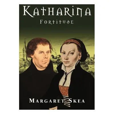 Katharina: Fortitude - Skea, Margaret