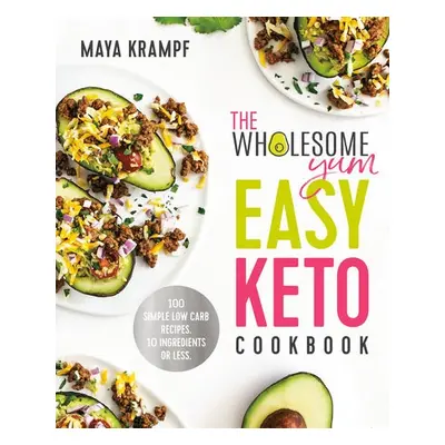 Wholesome Yum Easy Keto Cookbook - Krampf, Maya