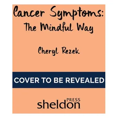 Managing Cancer Symptoms: The Mindful Way - Rezek, Cheryl